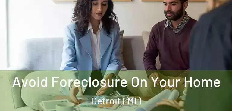  Avoid Foreclosure On Your Home Detroit ( MI )