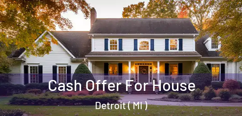  Cash Offer For House Detroit ( MI )