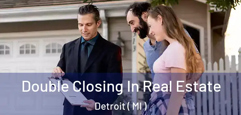  Double Closing In Real Estate Detroit ( MI )