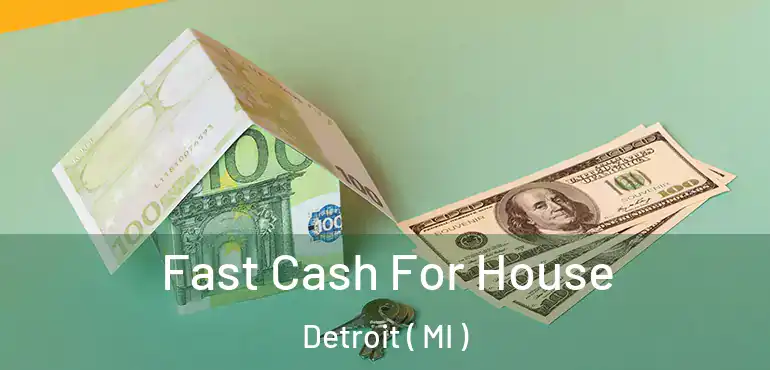  Fast Cash For House Detroit ( MI )