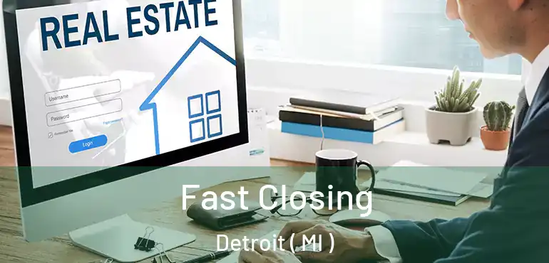  Fast Closing Detroit ( MI )