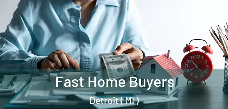  Fast Home Buyers Detroit ( MI )