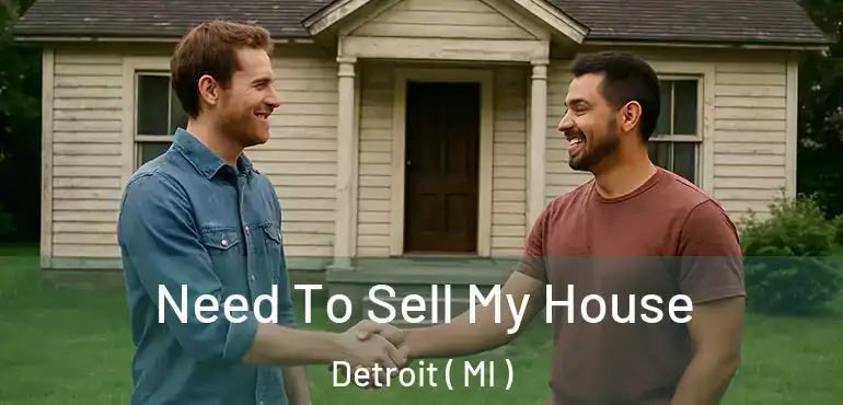  Need To Sell My House Detroit ( MI )
