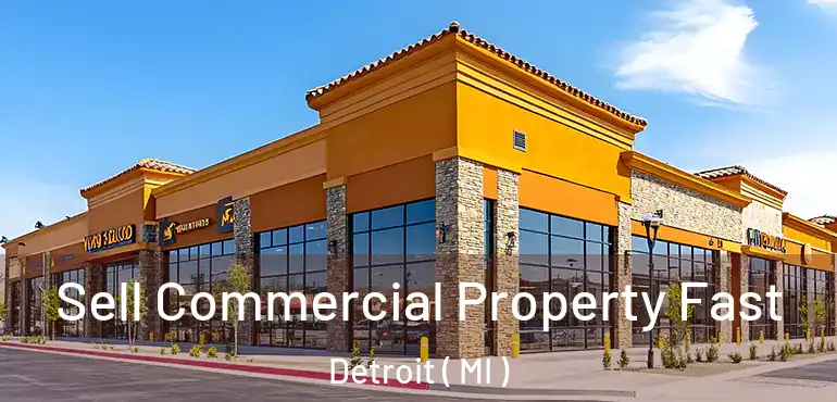  Sell Commercial Property Fast Detroit ( MI )