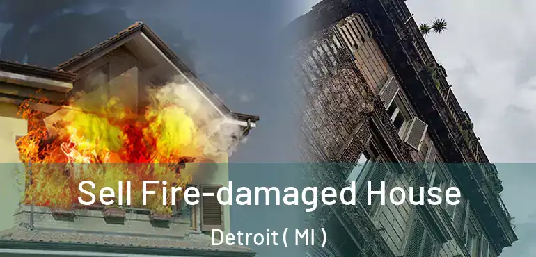 Sell Fire-damaged House Detroit ( MI )