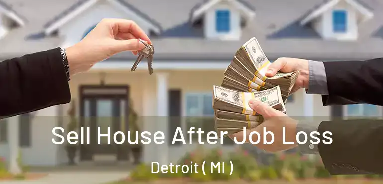  Sell House After Job Loss Detroit ( MI )