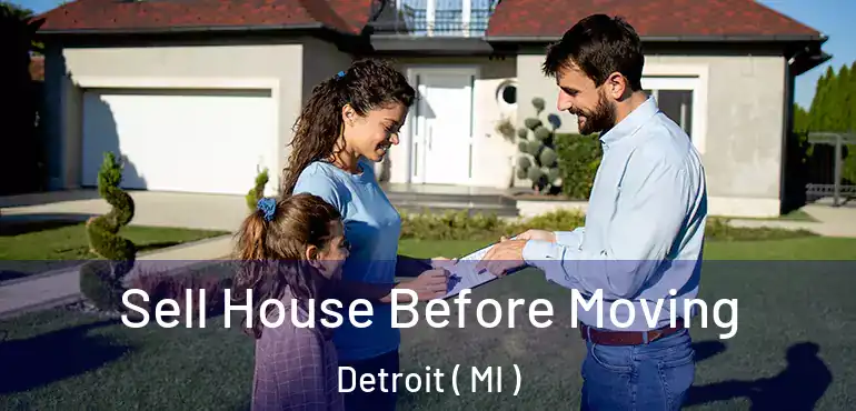  Sell House Before Moving Detroit ( MI )