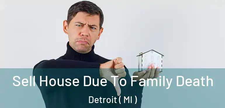  Sell House Due To Family Death Detroit ( MI )