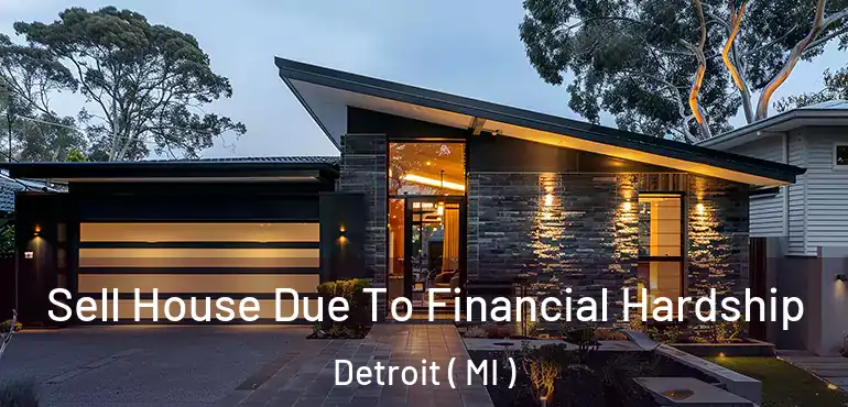  Sell House Due To Financial Hardship Detroit ( MI )