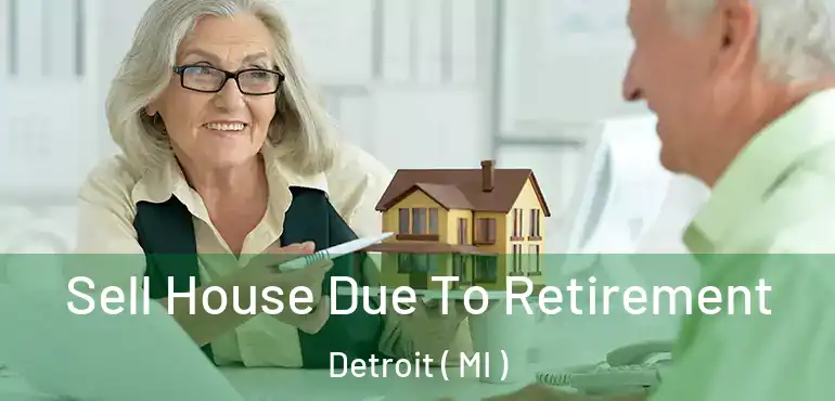  Sell House Due To Retirement Detroit ( MI )