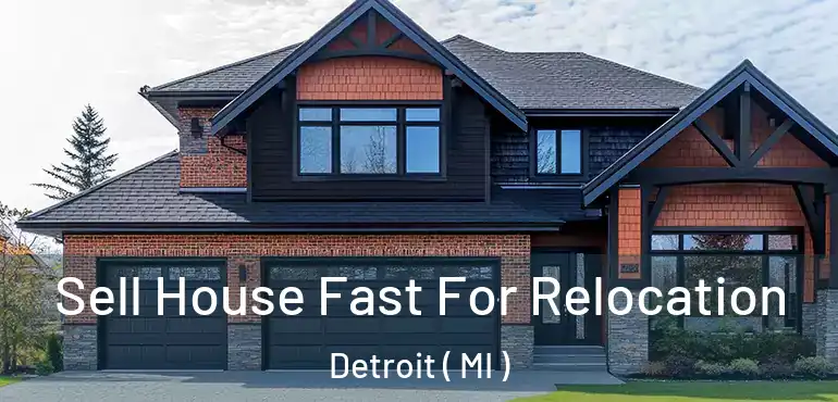  Sell House Fast For Relocation Detroit ( MI )