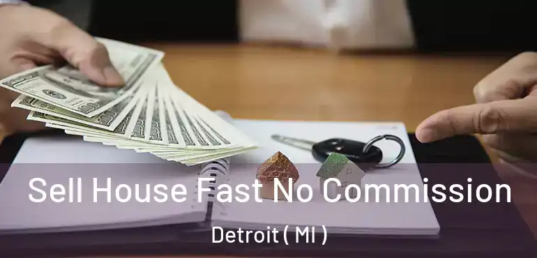  Sell House Fast No Commission Detroit ( MI )