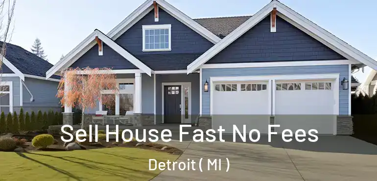  Sell House Fast No Fees Detroit ( MI )