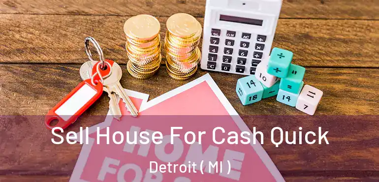 Sell House For Cash Quick Detroit ( MI )