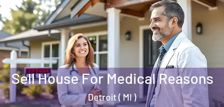  Sell House For Medical Reasons Detroit ( MI )