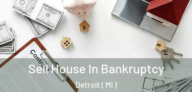  Sell House In Bankruptcy Detroit ( MI )