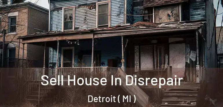 Sell House In Disrepair Detroit ( MI )