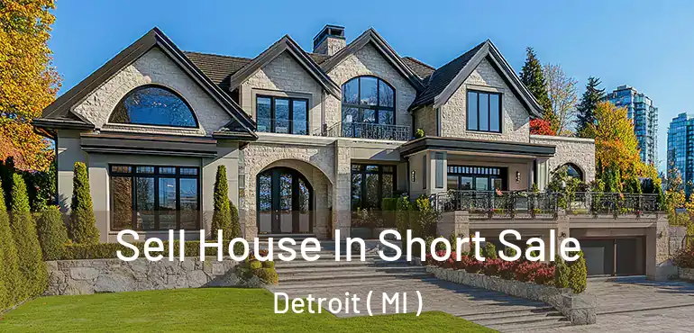  Sell House In Short Sale Detroit ( MI )