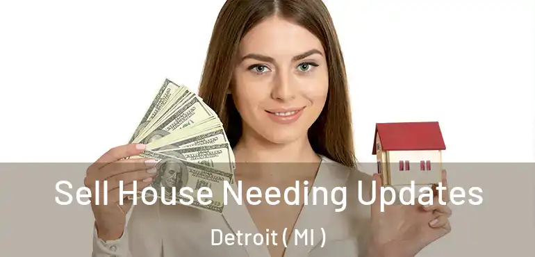  Sell House Needing Updates Detroit ( MI )