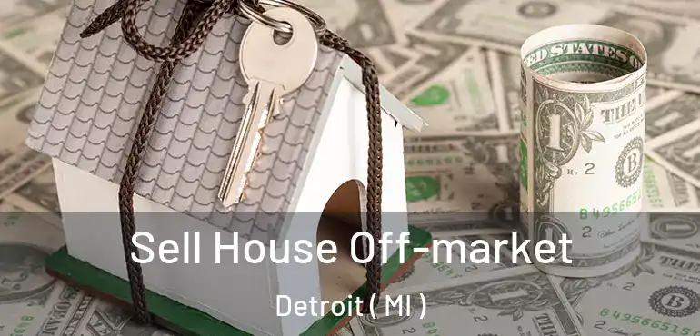  Sell House Off-market Detroit ( MI )