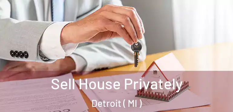  Sell House Privately Detroit ( MI )