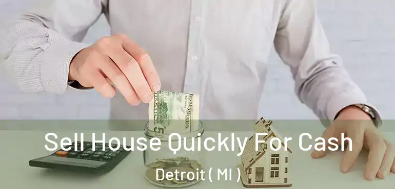  Sell House Quickly For Cash Detroit ( MI )
