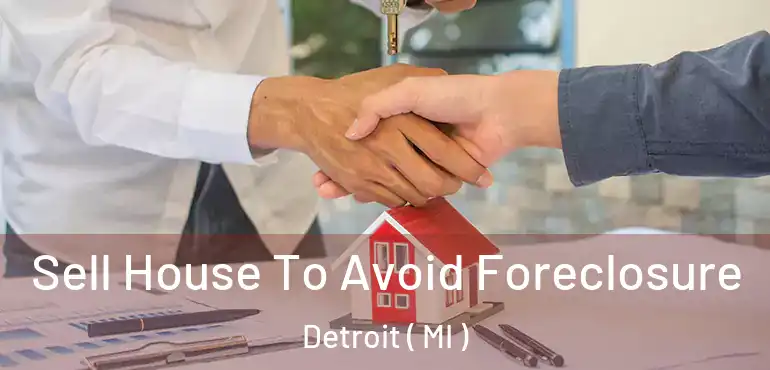  Sell House To Avoid Foreclosure Detroit ( MI )