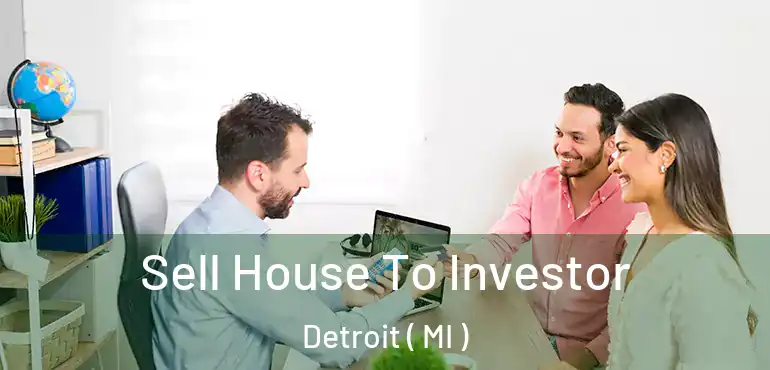  Sell House To Investor Detroit ( MI )