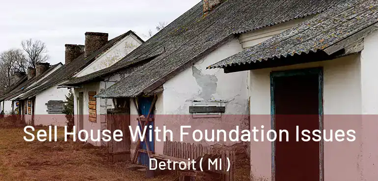  Sell House With Foundation Issues Detroit ( MI )