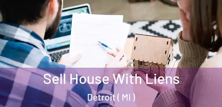  Sell House With Liens Detroit ( MI )