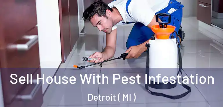  Sell House With Pest Infestation Detroit ( MI )