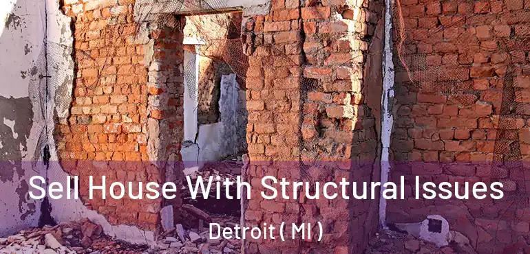  Sell House With Structural Issues Detroit ( MI )