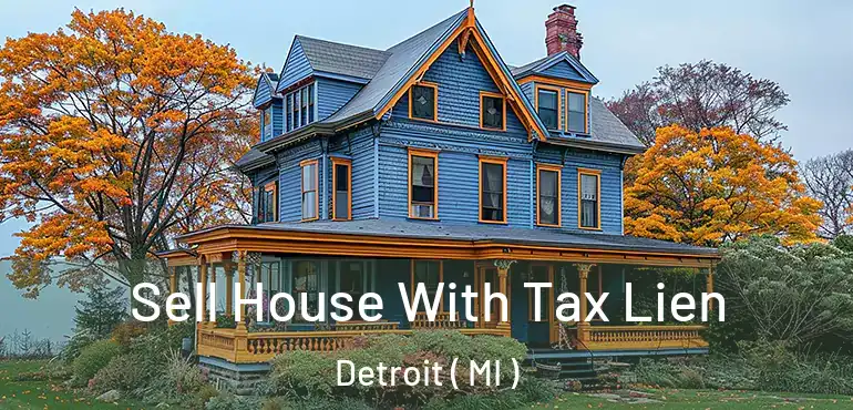  Sell House With Tax Lien Detroit ( MI )