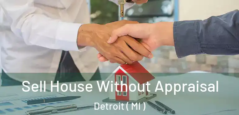  Sell House Without Appraisal Detroit ( MI )
