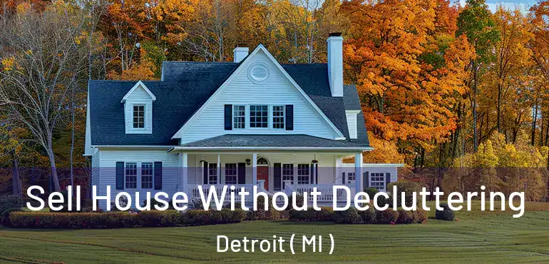  Sell House Without Decluttering Detroit ( MI )