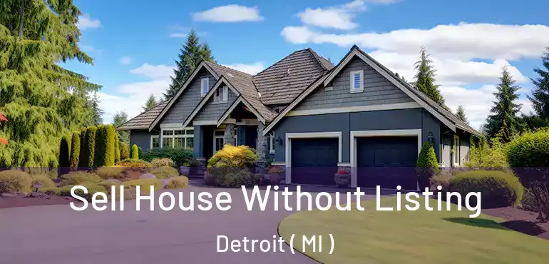  Sell House Without Listing Detroit ( MI )