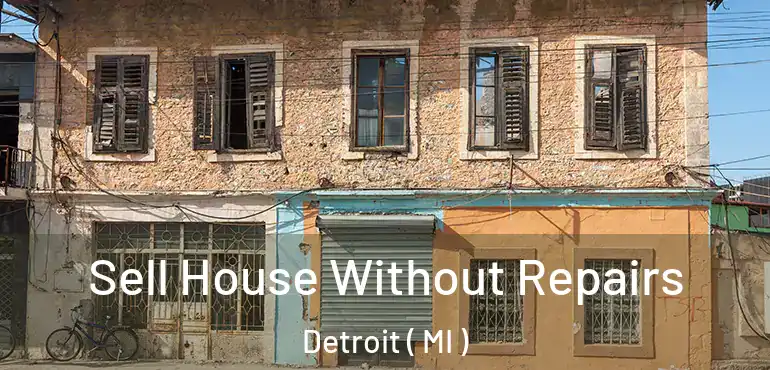  Sell House Without Repairs Detroit ( MI )