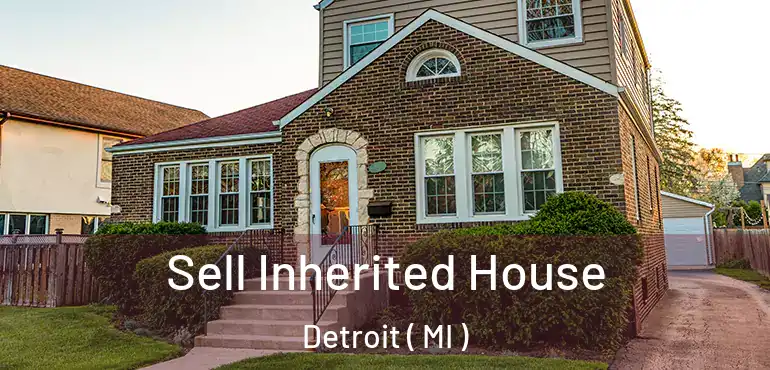  Sell Inherited House Detroit ( MI )