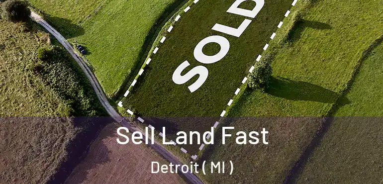  Sell Land Fast Detroit ( MI )