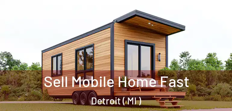  Sell Mobile Home Fast Detroit ( MI )