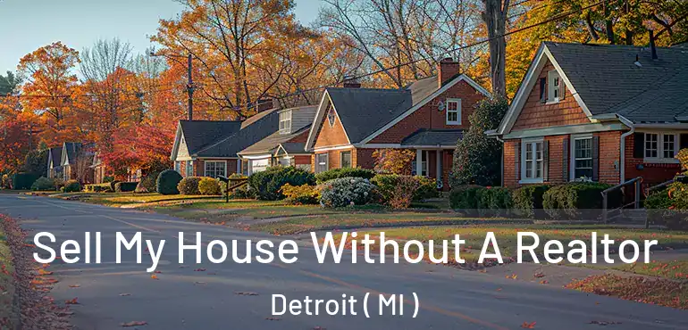  Sell My House Without A Realtor Detroit ( MI )