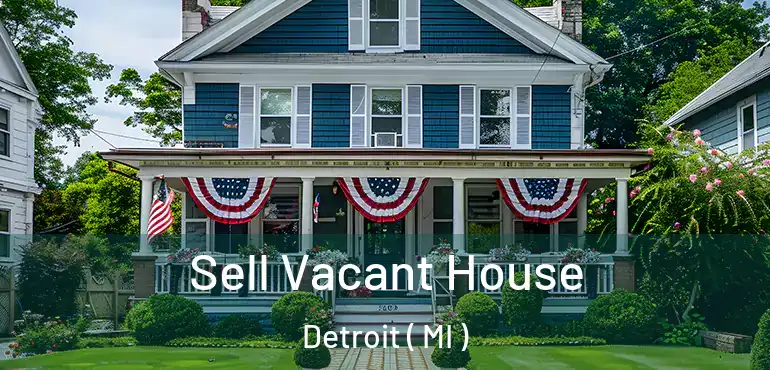  Sell Vacant House Detroit ( MI )